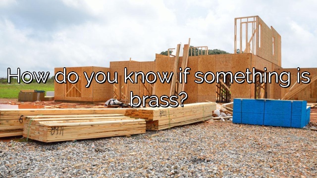 How do you know if something is brass?