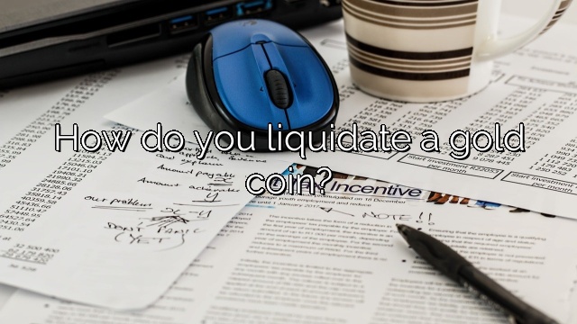 How do you liquidate a gold coin?