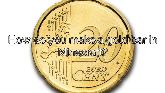 How do you make a gold bar in Minecraft?