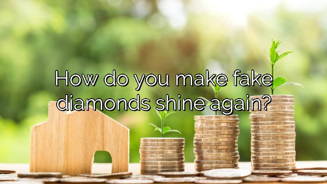 How do you make fake diamonds shine again?