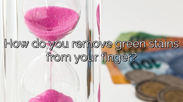 How do you remove green stains from your finger?