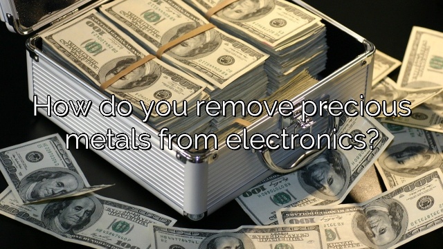 How do you remove precious metals from electronics?