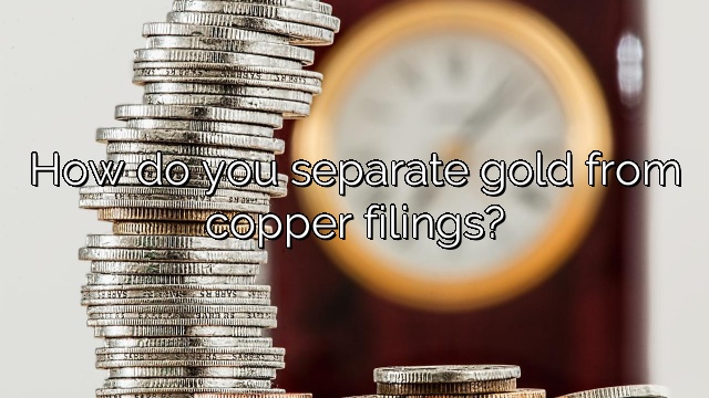 How do you separate gold from copper filings?