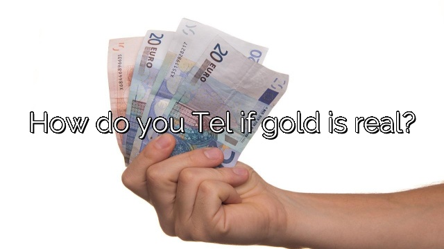 How do you Tel if gold is real?