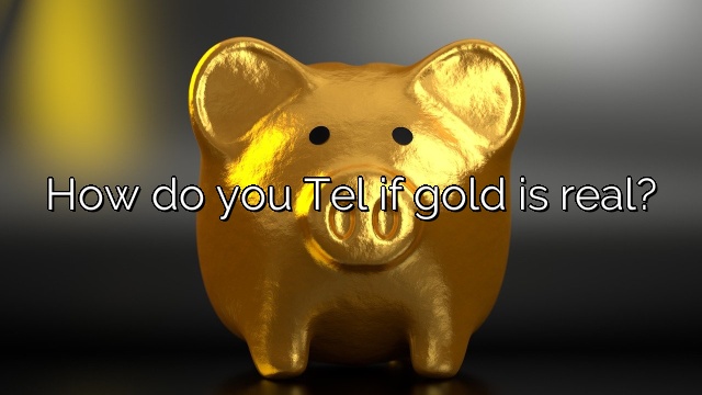 How do you Tel if gold is real?