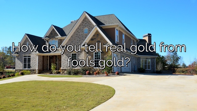 How do you tell real gold from fools gold?