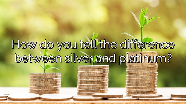 How do you tell the difference between silver and platinum?
