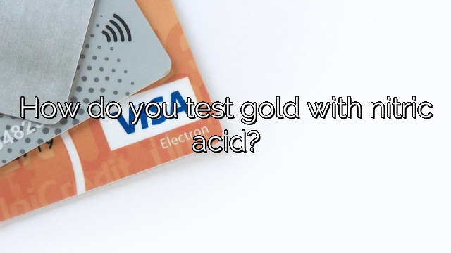 How do you test gold with nitric acid?