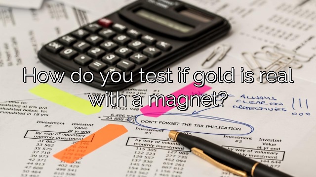 How do you test if gold is real with a magnet?