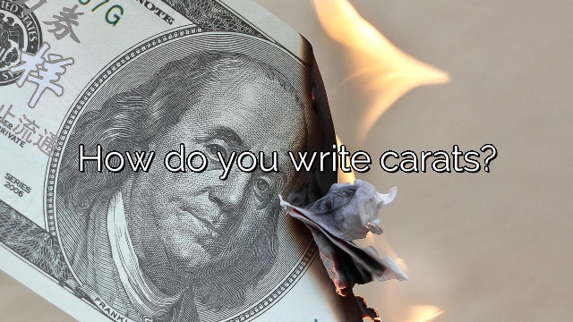 How do you write carats?
