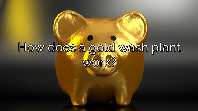 How does a gold wash plant work?