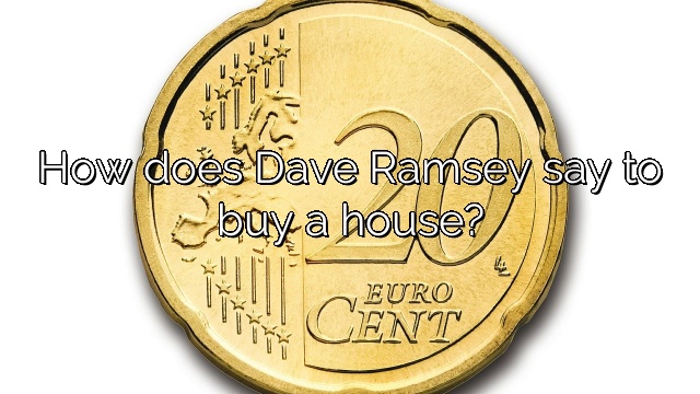 How does Dave Ramsey say to buy a house?