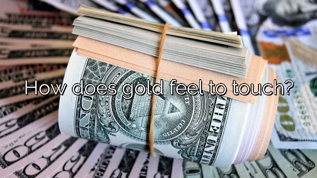 How does gold feel to touch?
