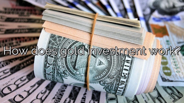 How does gold investment work?
