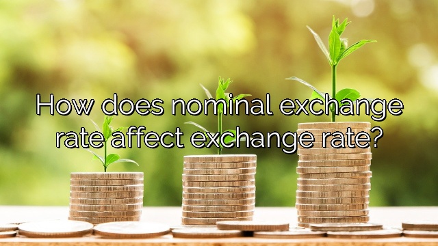 How does nominal exchange rate affect exchange rate?