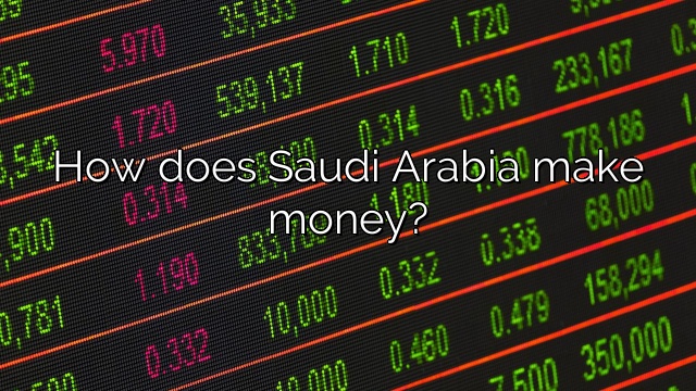 How does Saudi Arabia make money?