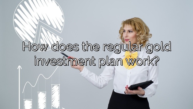 How does the regular gold investment plan work?