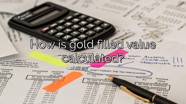 How is gold filled value calculated?