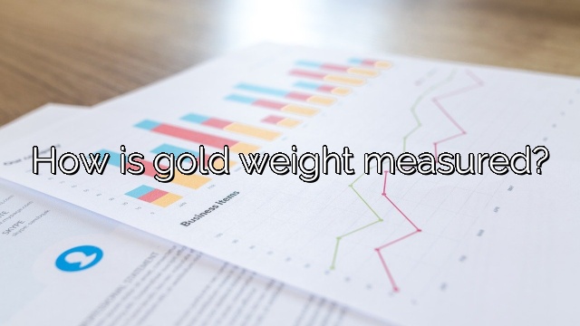 How is gold weight measured?
