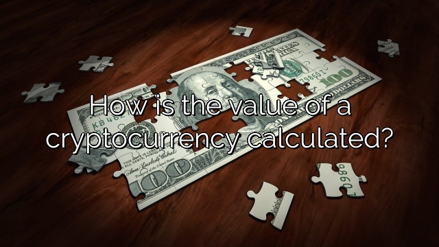 How is the value of a cryptocurrency calculated?