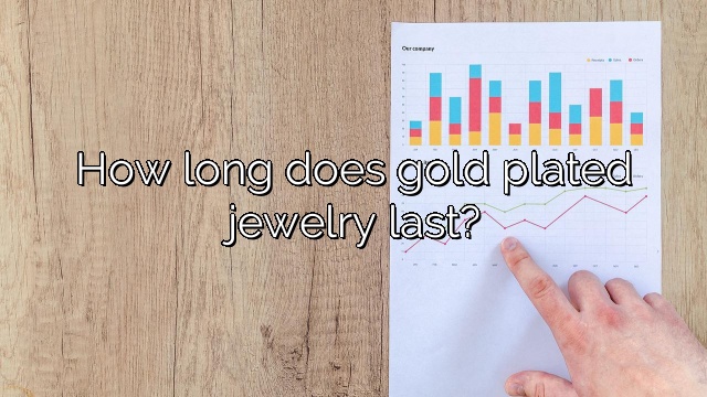 How long does gold plated jewelry last?