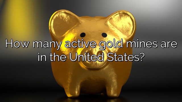 How many active gold mines are in the United States?