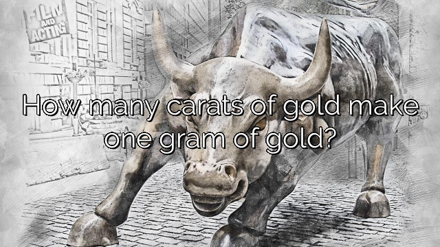 How many carats of gold make one gram of gold?