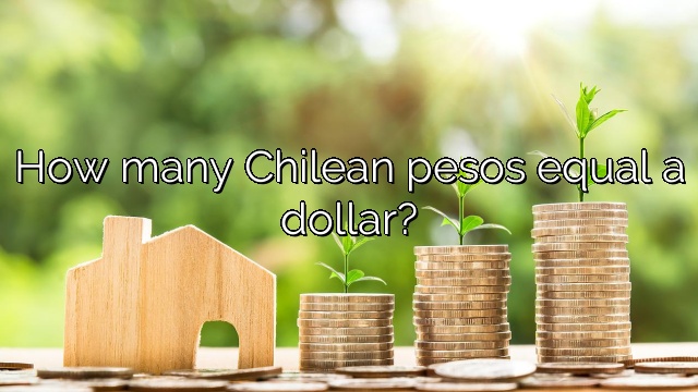 How many Chilean pesos equal a dollar?