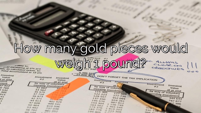 How many gold pieces would weigh 1 pound?