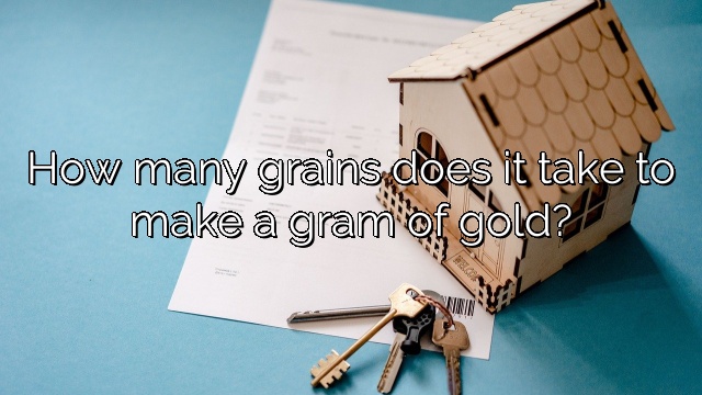 How many grains does it take to make a gram of gold?