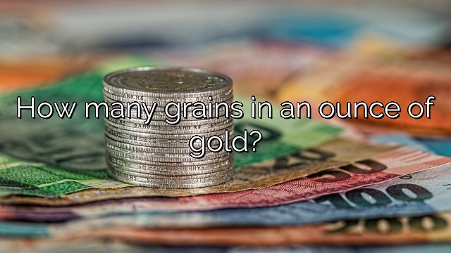 How many grains in an ounce of gold?
