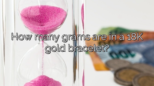 How many grams are in a 18K gold bracelet?