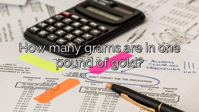How many grams are in one pound of gold?