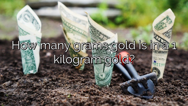 How many grams gold is in a 1 kilogram gold?