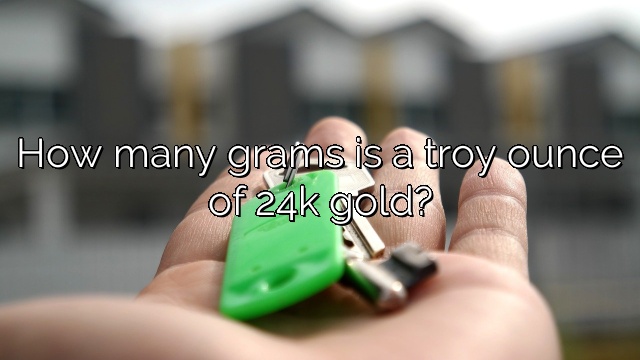 How many grams is a troy ounce of 24k gold?