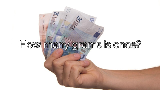 How many grams is once?