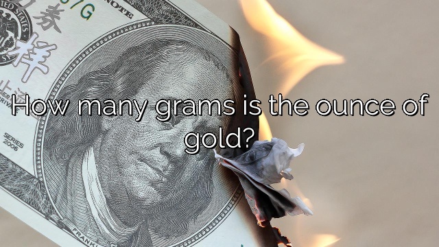 How many grams is the ounce of gold?