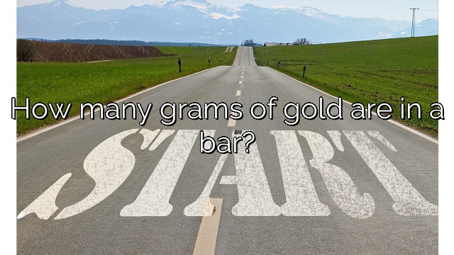 How many grams of gold are in a bar?