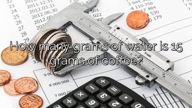 How many grams of water is 15 grams of coffee?