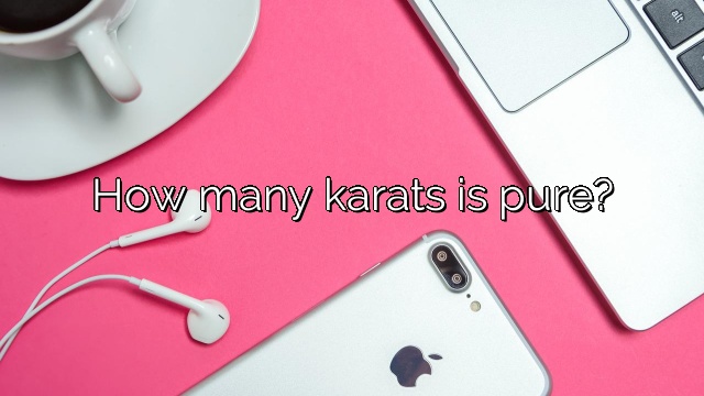 How many karats is pure?