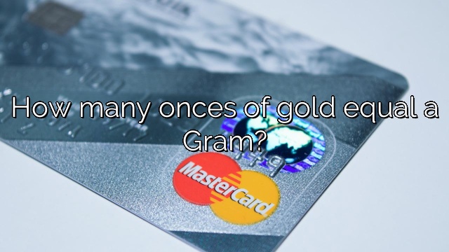 How many onces of gold equal a Gram?