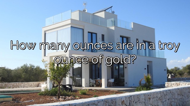 How many ounces are in a troy ounce of gold?