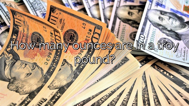 How many ounces are in a troy pound?