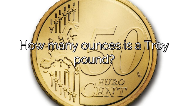 How many ounces is a Troy pound?