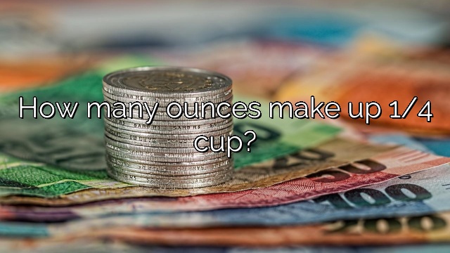 How many ounces make up 1/4 cup?