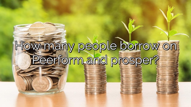 How many people borrow on Peerform and prosper?