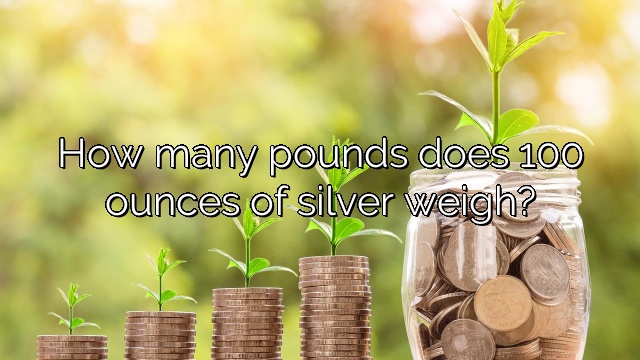 How many pounds does 100 ounces of silver weigh?