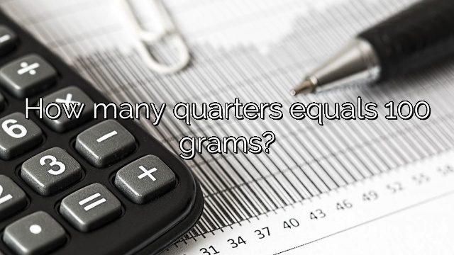 How many quarters equals 100 grams?