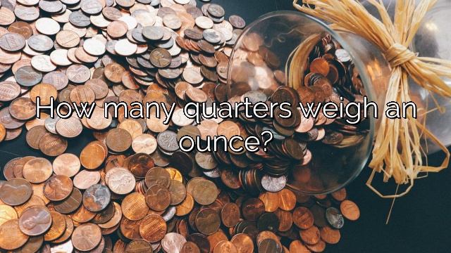 How many quarters weigh an ounce?