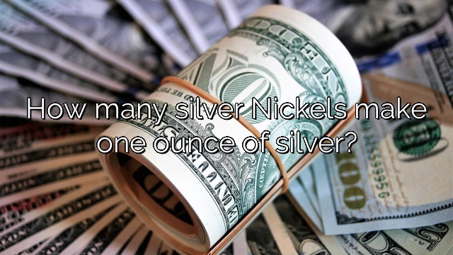 How many silver Nickels make one ounce of silver?